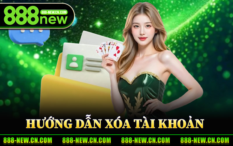Hướng Dẫn Xóa Tài Khoản 888New