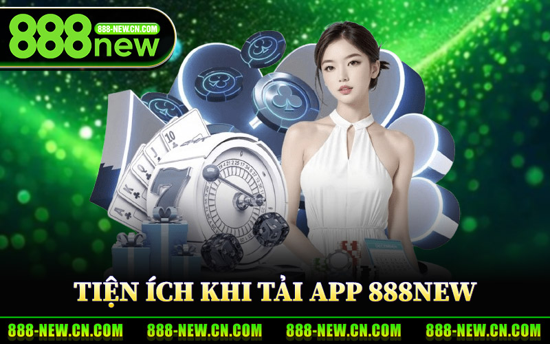 Tiện Ích Khi Tải App 888New