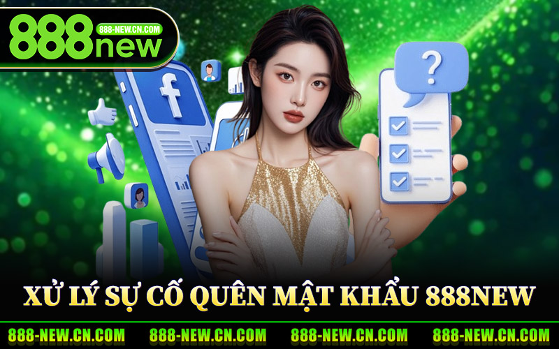 Xử Lý Sự Cố Quên Mật Khẩu 888New